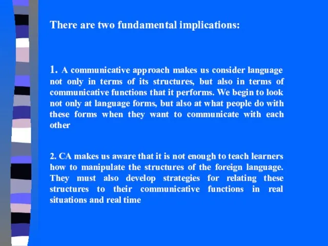 There are two fundamental implications: 1. A communicative approach makes us consider
