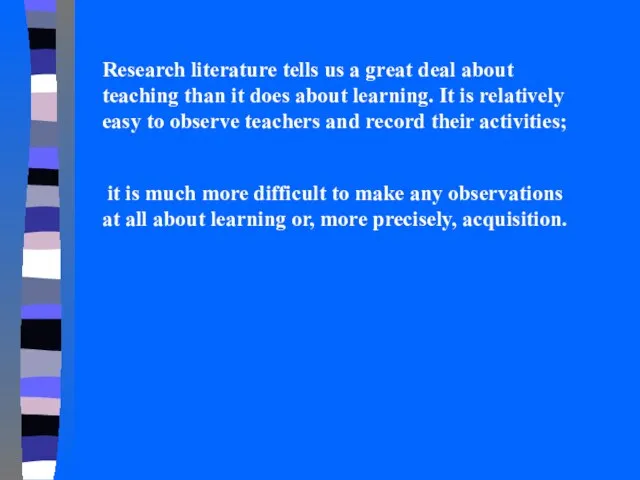 Research literature tells us a great deal about teaching than it does