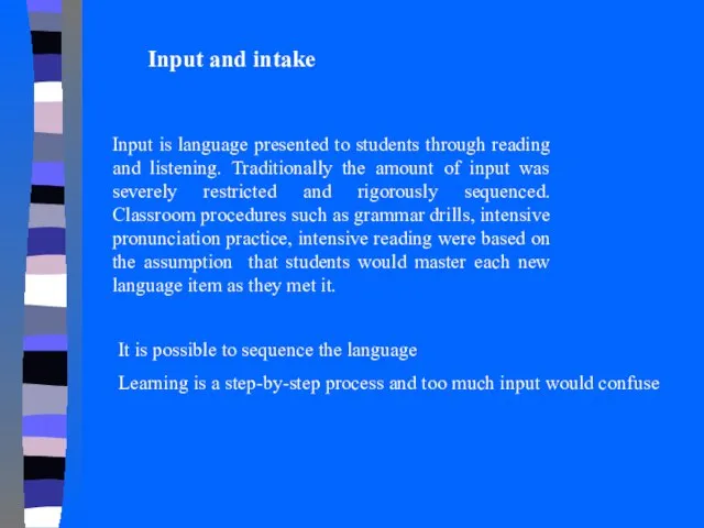 Input and intake Input is language presented to students through reading and