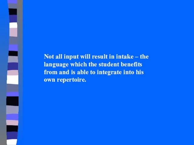 Not all input will result in intake – the language which the