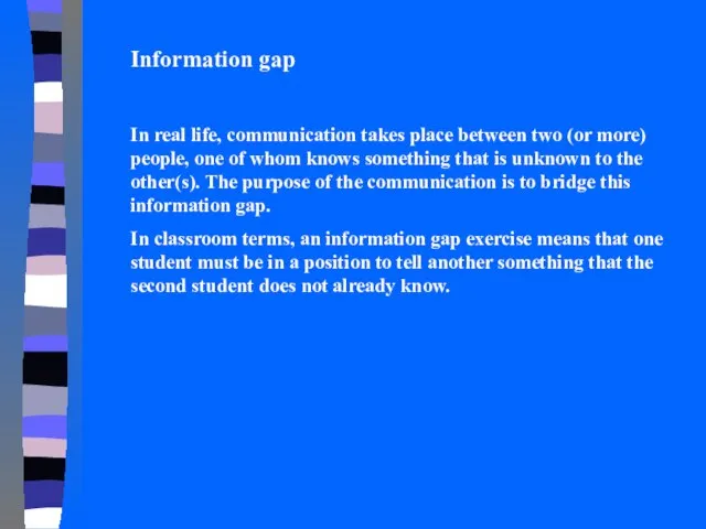 Information gap In real life, communication takes place between two (or more)