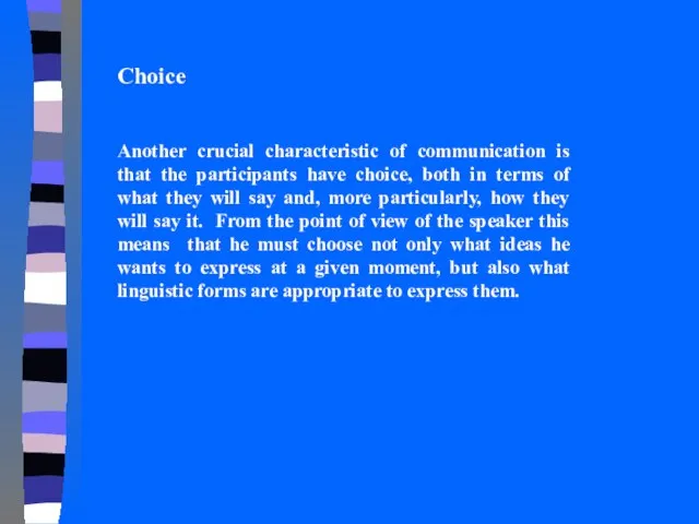 Choice Another crucial characteristic of communication is that the participants have choice,