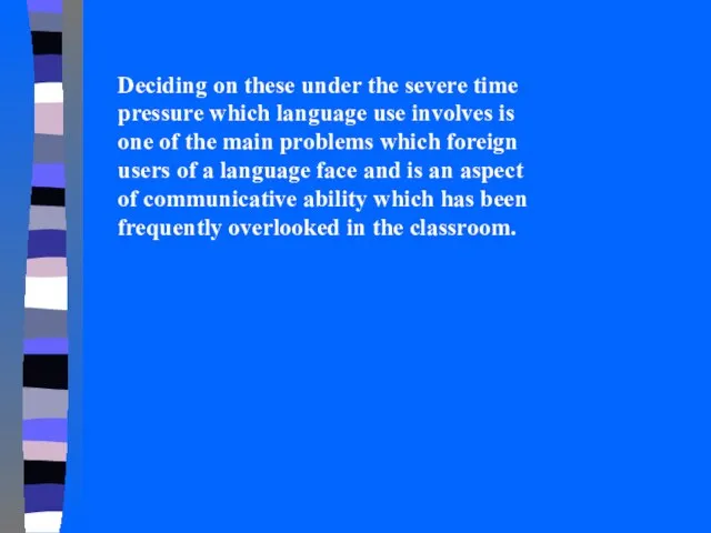 Deciding on these under the severe time pressure which language use involves