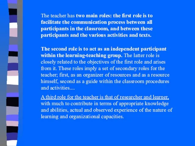 The teacher has two main roles: the first role is to facilitate
