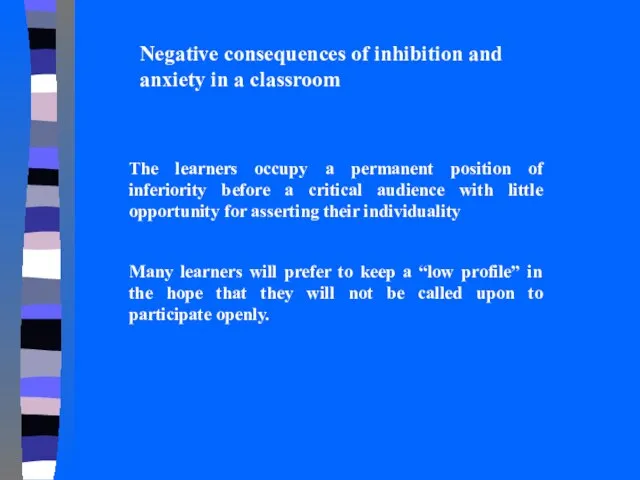 Negative consequences of inhibition and anxiety in a classroom The learners occupy
