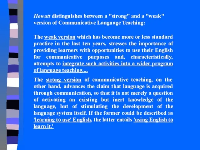 Howatt distinguishes between a "strong" and a "weak" version of Communicative Language