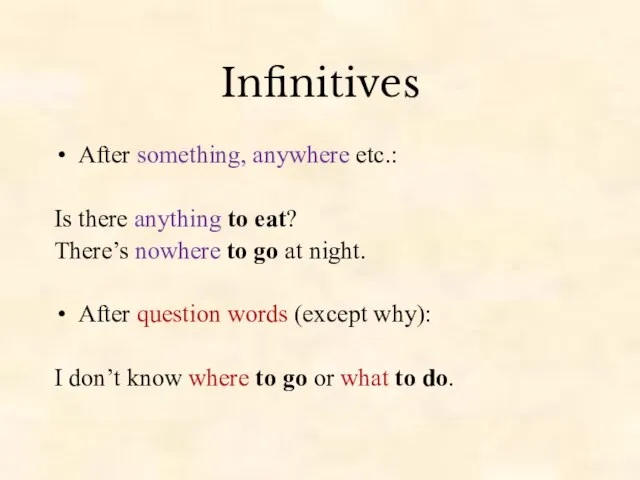 Infinitives After something, anywhere etc.: Is there anything to eat? There’s nowhere