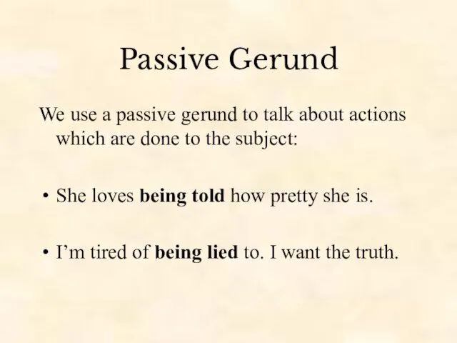 Passive Gerund We use a passive gerund to talk about actions which