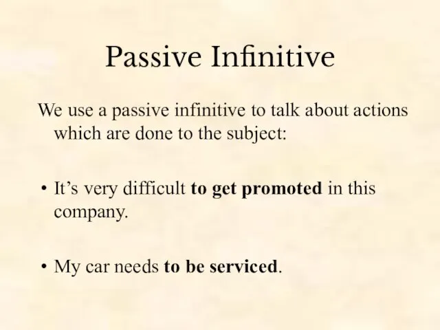 Passive Infinitive We use a passive infinitive to talk about actions which