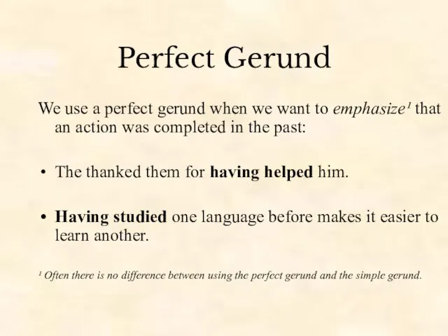Perfect Gerund We use a perfect gerund when we want to emphasize¹