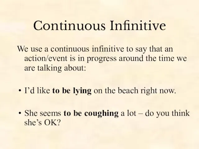 Continuous Infinitive We use a continuous infinitive to say that an action/event