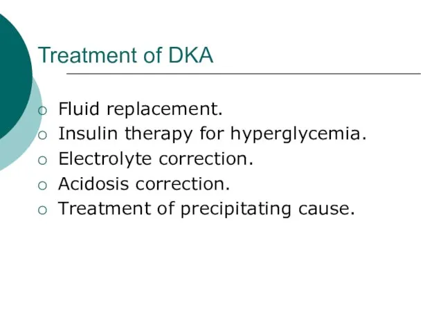 Treatment of DKA Fluid replacement. Insulin therapy for hyperglycemia. Electrolyte correction. Acidosis