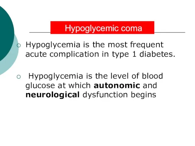 Hypoglycemic coma Hypoglycemia is the most frequent acute complication in type 1