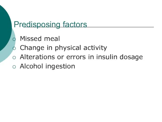 Predisposing factors Missed meal Change in physical activity Alterations or errors in insulin dosage Alcohol ingestion