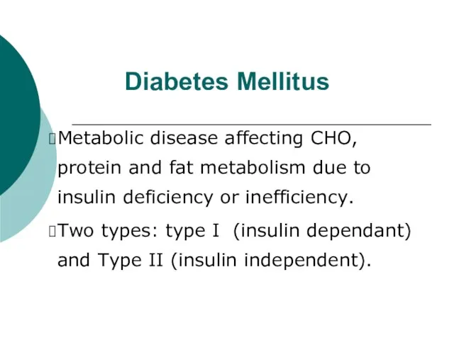 Diabetes Mellitus Metabolic disease affecting CHO, protein and fat metabolism due to