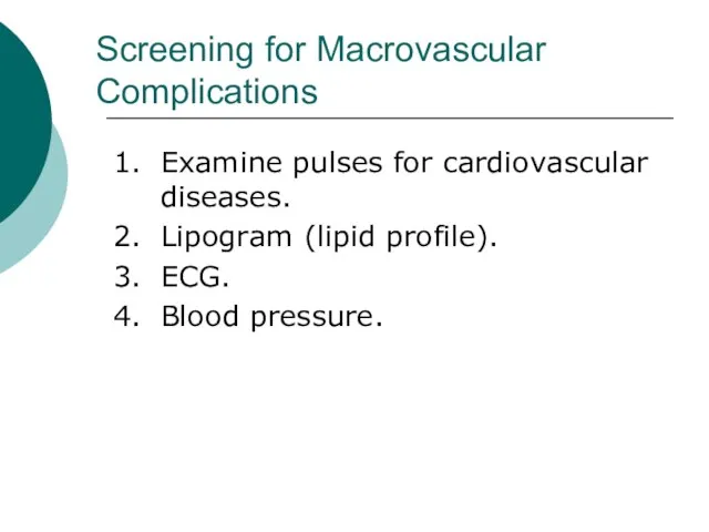 Screening for Macrovascular Complications 1. Examine pulses for cardiovascular diseases. 2. Lipogram