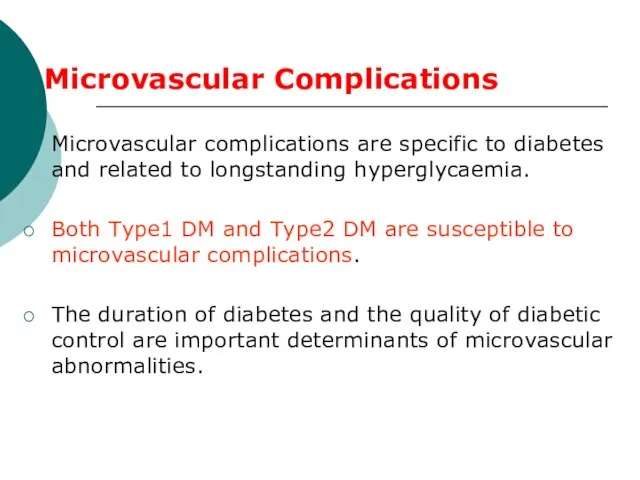 Microvascular complications are specific to diabetes and related to longstanding hyperglycaemia. Both
