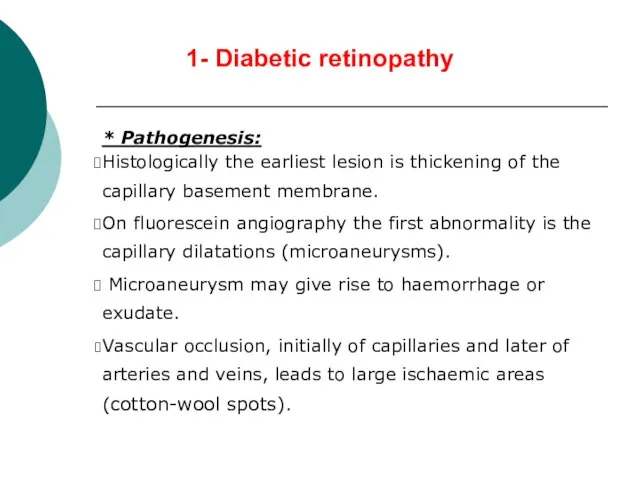 1- Diabetic retinopathy * Pathogenesis: Histologically the earliest lesion is thickening of