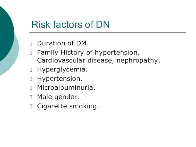 Risk factors of DN Duration of DM. Family History of hypertension. Cardiovascular