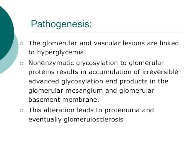 Pathogenesis: The glomerular and vascular lesions are linked to hyperglycemia. Nonenzymatic glycosylation