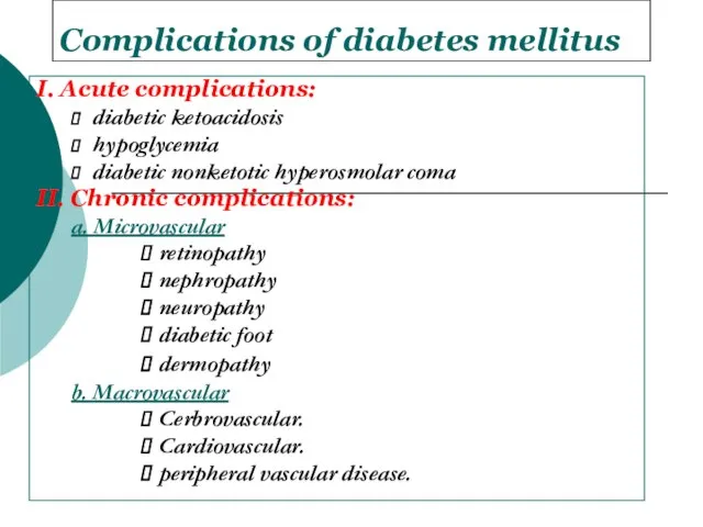 Complications of diabetes mellitus I. Acute complications: diabetic ketoacidosis hypoglycemia diabetic nonketotic