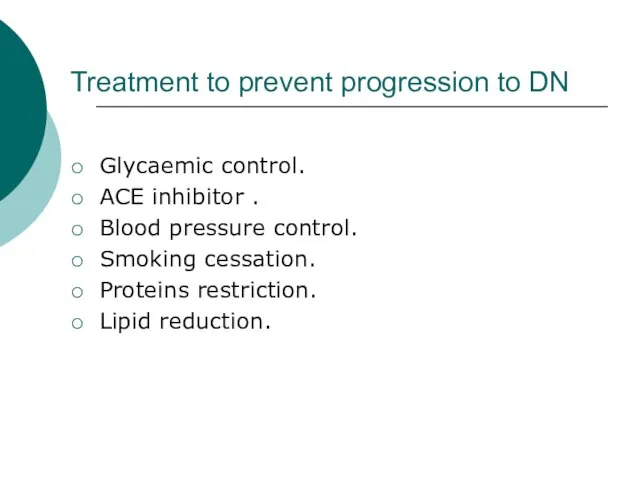 Treatment to prevent progression to DN Glycaemic control. ACE inhibitor . Blood