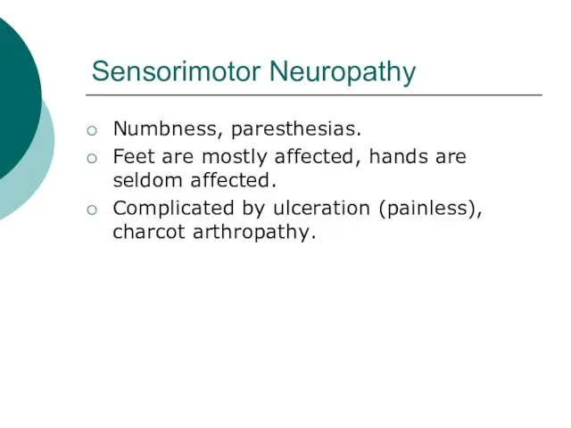 Sensorimotor Neuropathy Numbness, paresthesias. Feet are mostly affected, hands are seldom affected.