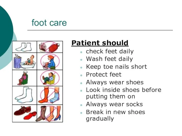 foot care Patient should check feet daily Wash feet daily Keep toe