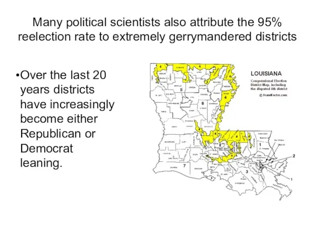 Many political scientists also attribute the 95% reelection rate to extremely gerrymandered