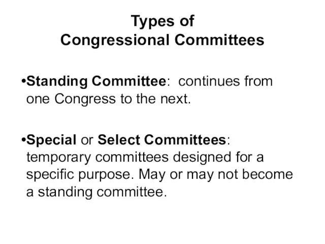 Types of Congressional Committees Standing Committee: continues from one Congress to the