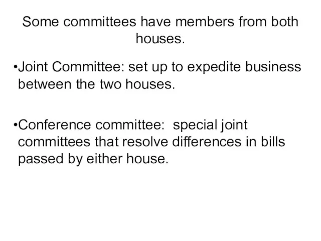 Some committees have members from both houses. Joint Committee: set up to