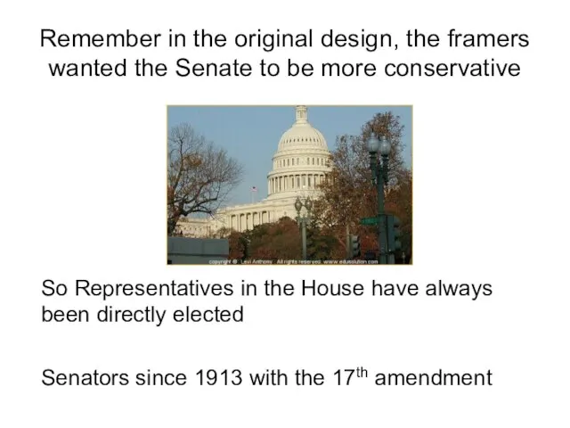 Remember in the original design, the framers wanted the Senate to be