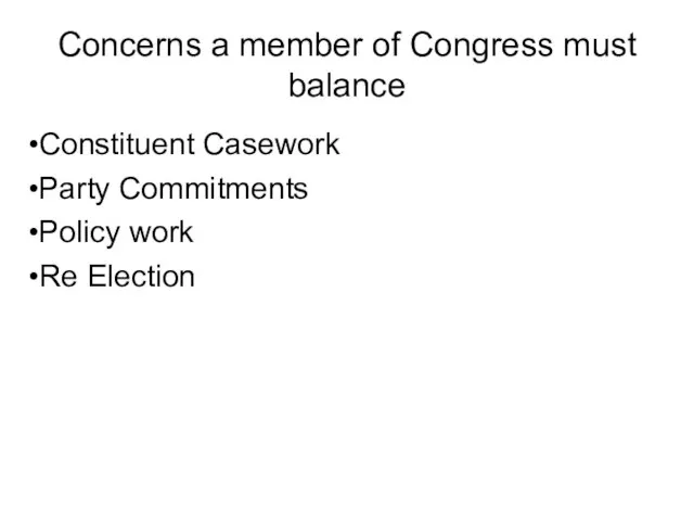 Concerns a member of Congress must balance Constituent Casework Party Commitments Policy work Re Election