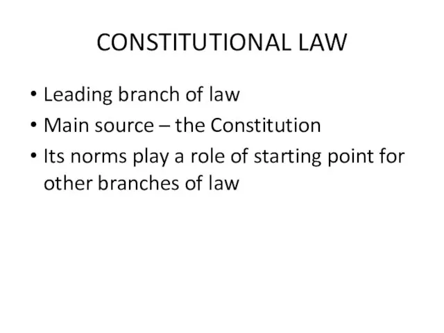 CONSTITUTIONAL LAW Leading branch of law Main source – the Constitution Its