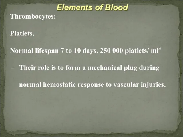 Elements of Blood Thrombocytes: Platlets. Normal lifespan 7 to 10 days. 250