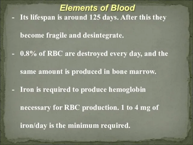 Elements of Blood Its lifespan is around 125 days. After this they