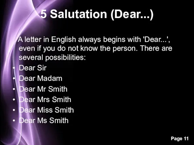 5 Salutation (Dear...) A letter in English always begins with 'Dear...', even