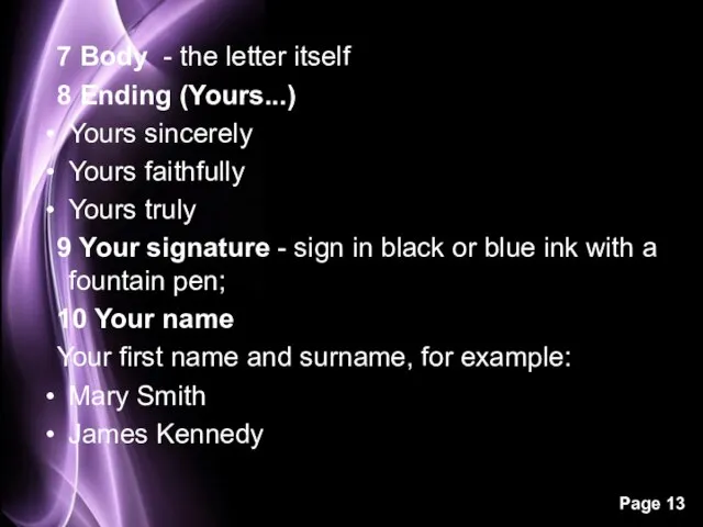 7 Body - the letter itself 8 Ending (Yours...) Yours sincerely Yours