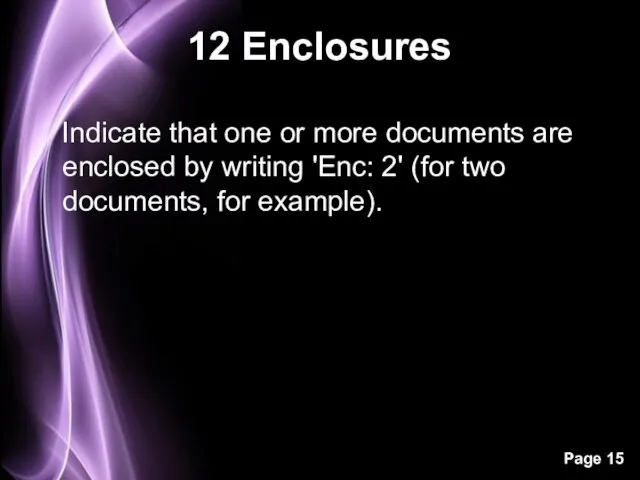 12 Enclosures Indicate that one or more documents are enclosed by writing