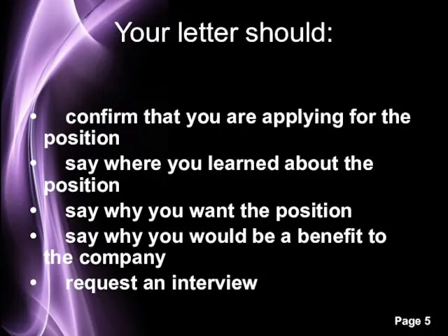 Your letter should: confirm that you are applying for the position say