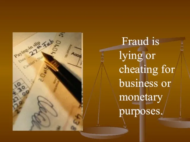 Fraud is lying or cheating for business or monetary purposes.