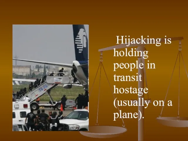 Hijacking is holding people in transit hostage (usually on a plane).