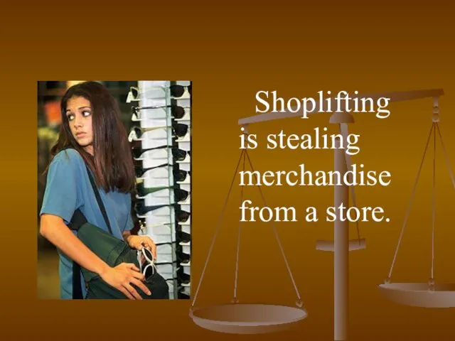 Shoplifting is stealing merchandise from a store.