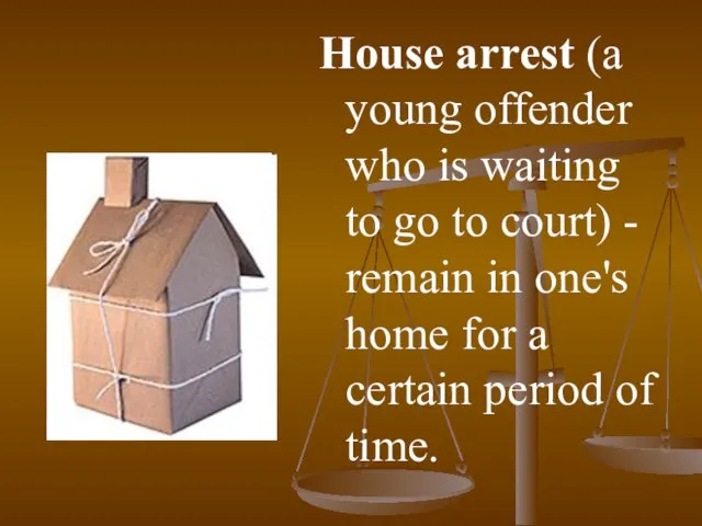 House arrest (a young offender who is waiting to go to court)