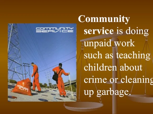 Community service is doing unpaid work such as teaching children about crime or cleaning up garbage.