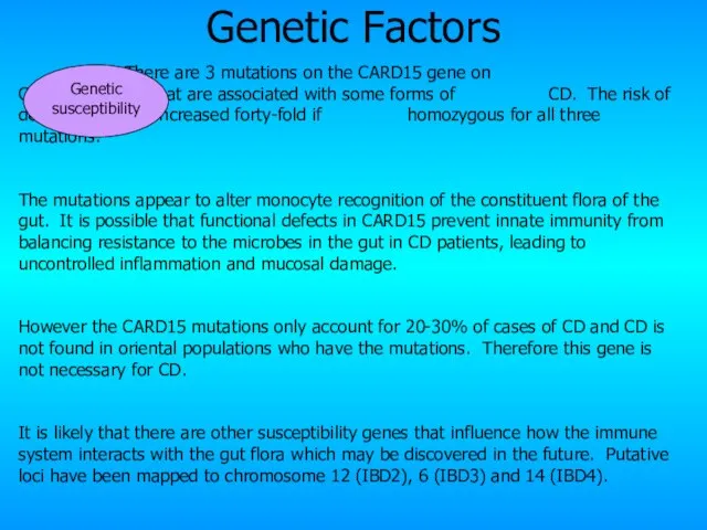 Genetic Factors There are 3 mutations on the CARD15 gene on Chromosome