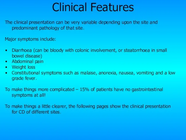 Clinical Features The clinical presentation can be very variable depending upon the
