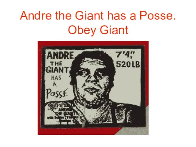 Andre the Giant has a Posse. Obey Giant