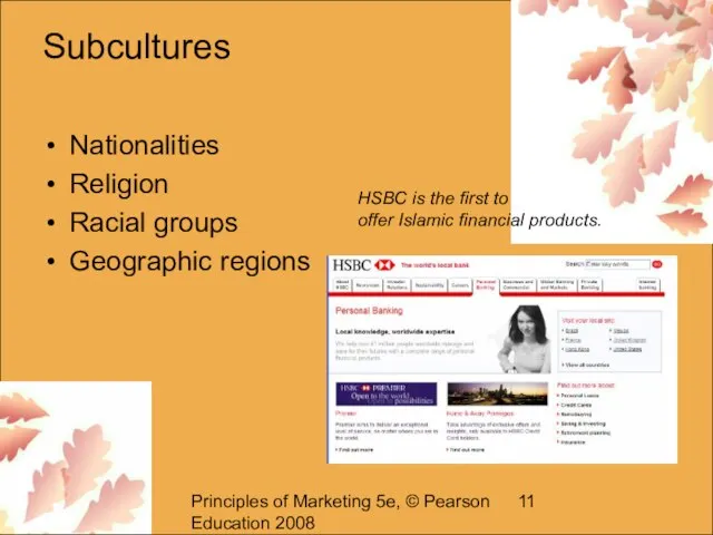 Principles of Marketing 5e, © Pearson Education 2008 Subcultures Nationalities Religion Racial