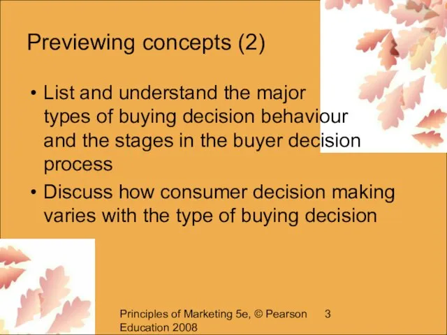Principles of Marketing 5e, © Pearson Education 2008 Previewing concepts (2) List